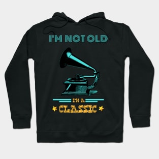 Phonograph I'm not old I'm a classic Hoodie